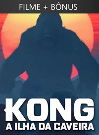 Kong: A Ilha da Caveira + Bonus