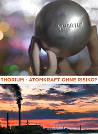 Thorium - Atomkraft ohne Risiko?