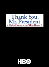 Thank You, Mr. President: Helen Thomas at the White House