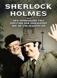 Sherlock Holmes oder Der sonderbare Fall vom Ende der Zivilisation wie sie uns bekannt ist
