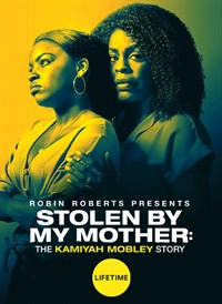 Robin Roberts Presents: Stolen By My Mother: The Kamiyah Mobley Story