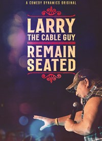 Larry the Cable Guy: Remain Seated
