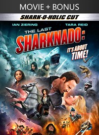 The Last Sharknado: It’s About Time (Shark-O-Holic Cut) + Bonus