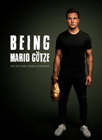 Being Mario Götze: Eine deutsche Fussballgeschichte