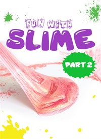 Fun with Slime: Part 2