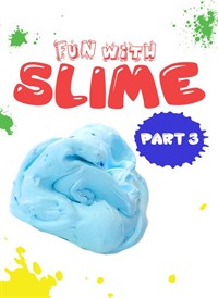 Fun with Slime: Part 3