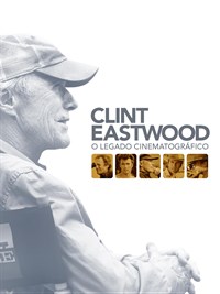 Clint Eastwood: O Legado Cinematográfico