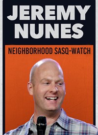 Jeremy Nunes: Neighborhood Sasq-watch