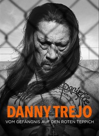 Danny Trejo - Vom Gefängnis auf den roten Teppich