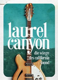 Laurel Canyon – die Wiege des California Sound