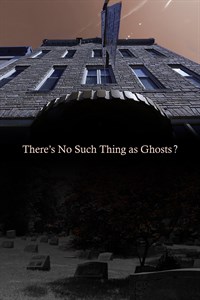 There's No Such Thing as Ghosts?