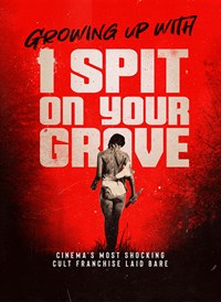 Growing Up With I Spit On Your Grave