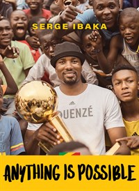 Anything Is Possible: The Serge Ibaka Story