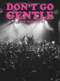 IDLES - Don't Go Gentle: A Film About IDLES