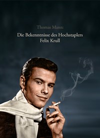Thomas Mann: Die Bekenntnisse des Hochstaplers Felix Krull