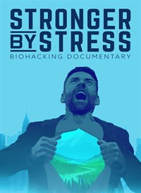 Stronger by Stress: Biohacking Documentary