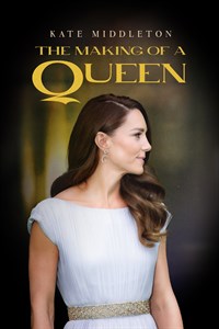 Kate Middleton: Making of a Queen