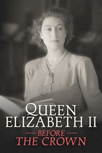 Queen Elizabeth II: Before the Crown