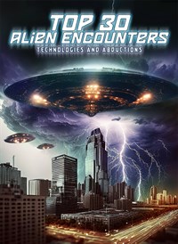 Top 30 Alien Encounters, Technologies and Abduction Case Files