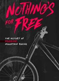 Nothing's For Free: The History of Freeride Mountain Biking