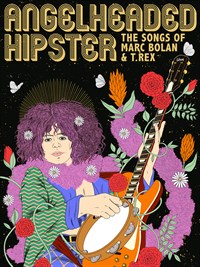 AngelHeaded Hipster: The Songs of Marc Bolan & T.Rex