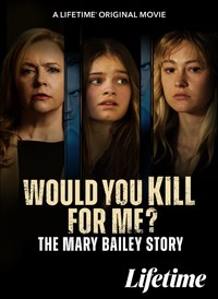Would You Kill For Me? The Mary Bailey Story
