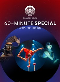 Cirque du Soleil 60-Minute Specials: LUZIA, ''O'', KURIOS
