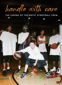 Handle With Care: The Legend of The Notic Streetball Crew