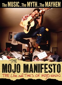 The Mojo Manifesto: The Life and Times of Mojo Nixon