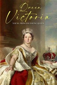 Queen Victoria: Young Princess Young Queen
