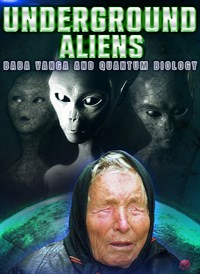 Underground Aliens, Baba Vanga And Quantum Biology