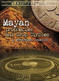 UFOTV Presents: Mayan Prophecies and Crop Circles
