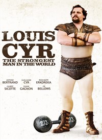 Louis Cyr: The Strongest Man in the World
