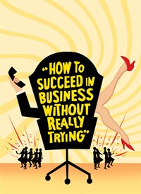 How to Succeed In Business Without Really Trying
