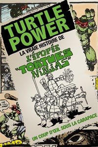 TURTLE POWER : L'ÉPOPÉE "TORTUES NINJAS"