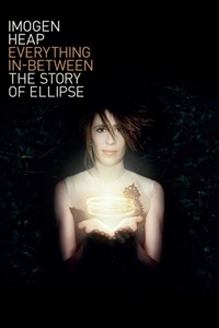 Imogen Heap: Everything In-Between: The Story of Ellipse