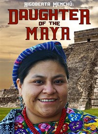 Rigoberta Menchu - Daughter of the Maya