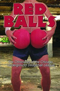 Red Balls - Chronicles of the Chicago Underground Dodgeball League