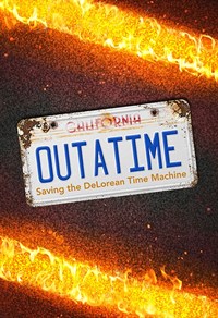 OUTATIME: Saving the DeLorean Time Machine