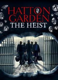 Hatton Garden: The Heist