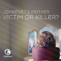 JonBenet's Mother: Victim or Killer?