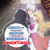 I'm Giving the Disgraced Noble Lady I Rescued a Crash Course in Naughtiness: I'll Spoil Her with Delicacies and Style to Make Her the Happiest Woman in the World! (Original Japanese Version)