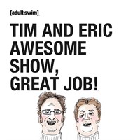 Tim and Eric Awesome Show, Great Job!: The Complete Series