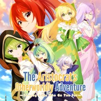 The Aristocrat’s Otherworldly Adventure: Serving Gods Who Go Too Far (Original Japanese Version)