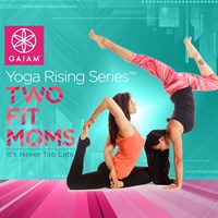 Gaiam: Two Fit Moms Yoga - It's Never Too Late
