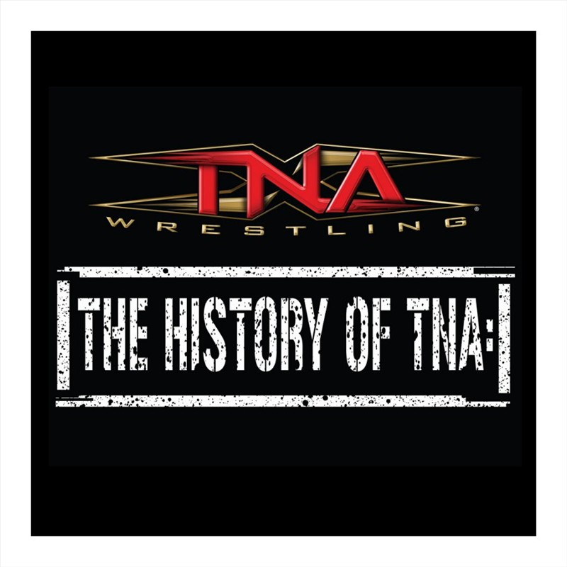 TNA IMPACT WRESTLING: History of TNA